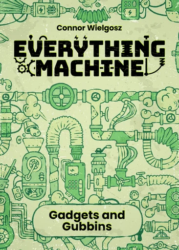 Everything Machine: Gadgets and Gubbins