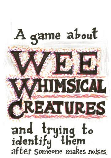 Board game, A game about WEE WHIMSICAL CREATURES and trying to identify them after someone makes noises.