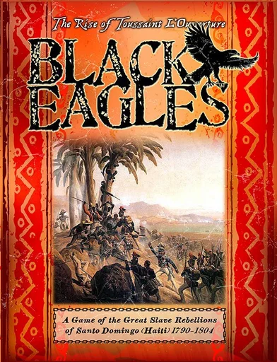 Board game, Black Eagles: A Game of the Great Slave Rebellions of Santo Domingo (Haiti) 1790-1804
