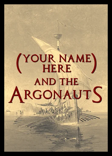 (Your Name Here) and the Argonauts