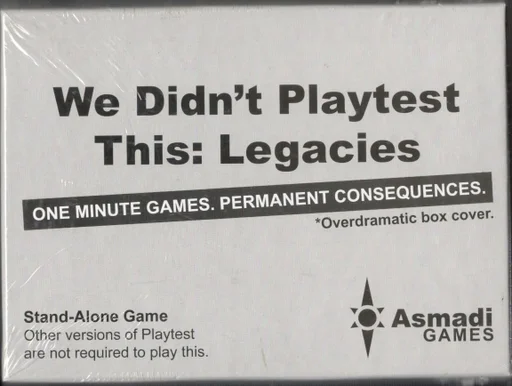 We Didn't Playtest This: Legacies