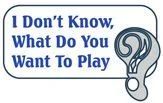 Board game, I Don't Know, What Do You Want to Play?